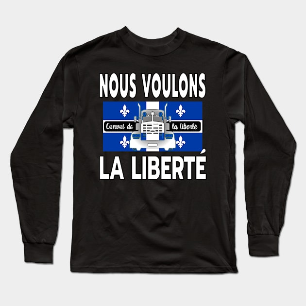QUÉBEC NOUS VOULONS LA LIBERTÉ - TRUCKERS FOR FREEDOM CONVOY 2022 TO OTTAWA CANADA LETTRES BLANCHES Long Sleeve T-Shirt by KathyNoNoise